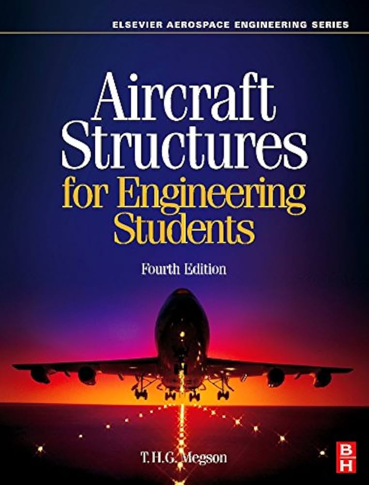 Aircraft Structures for Engineering Students, T.H.G. Megson